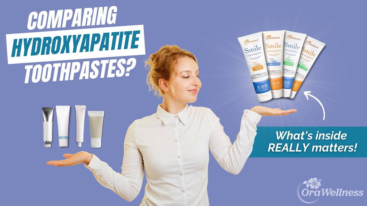 Not All Hydroxyapatite Toothpastes Are Equal: 3 Ways OraWellness Smile Is Different (& Better)