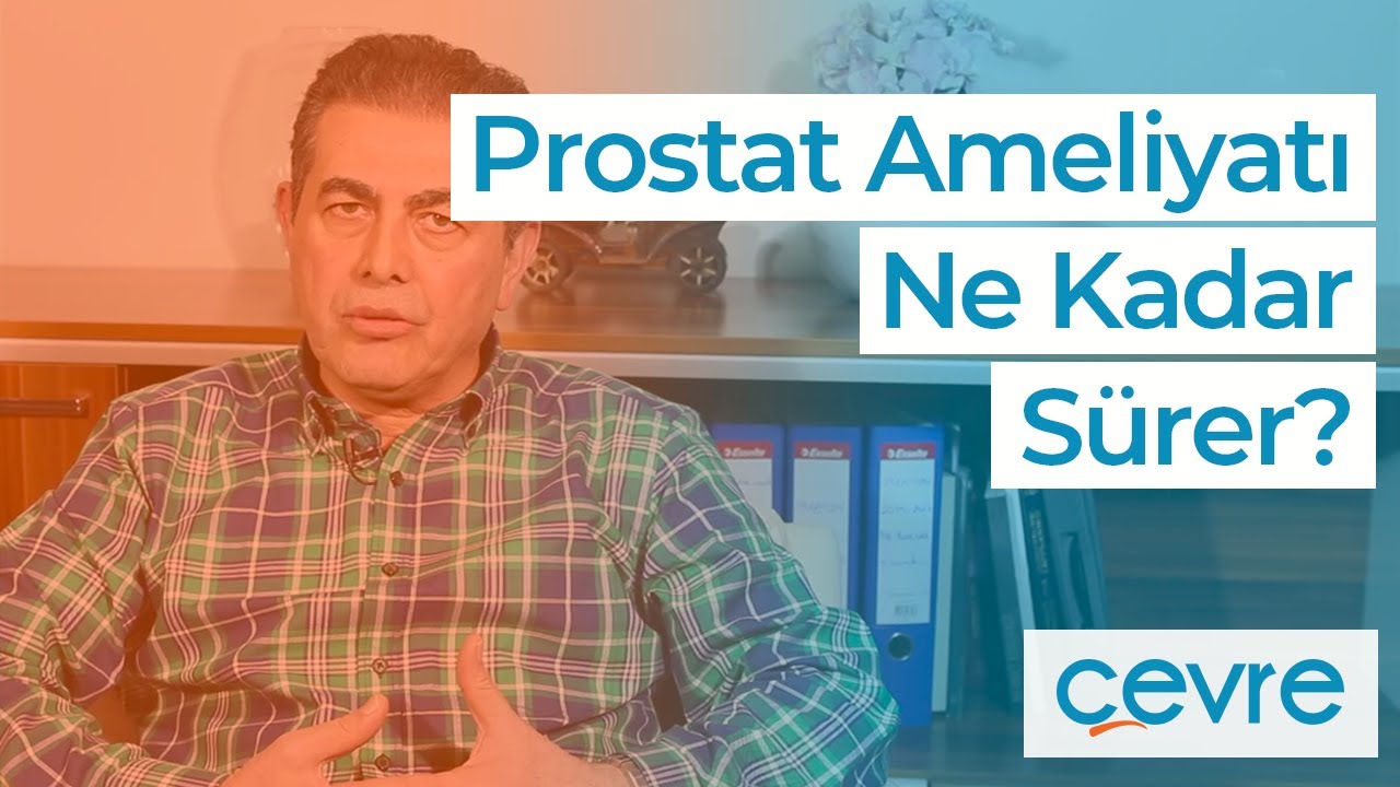 Prostat Ameliyat Ne kadar sürer? Op.Dr. İbrahim Halil Bozkurt