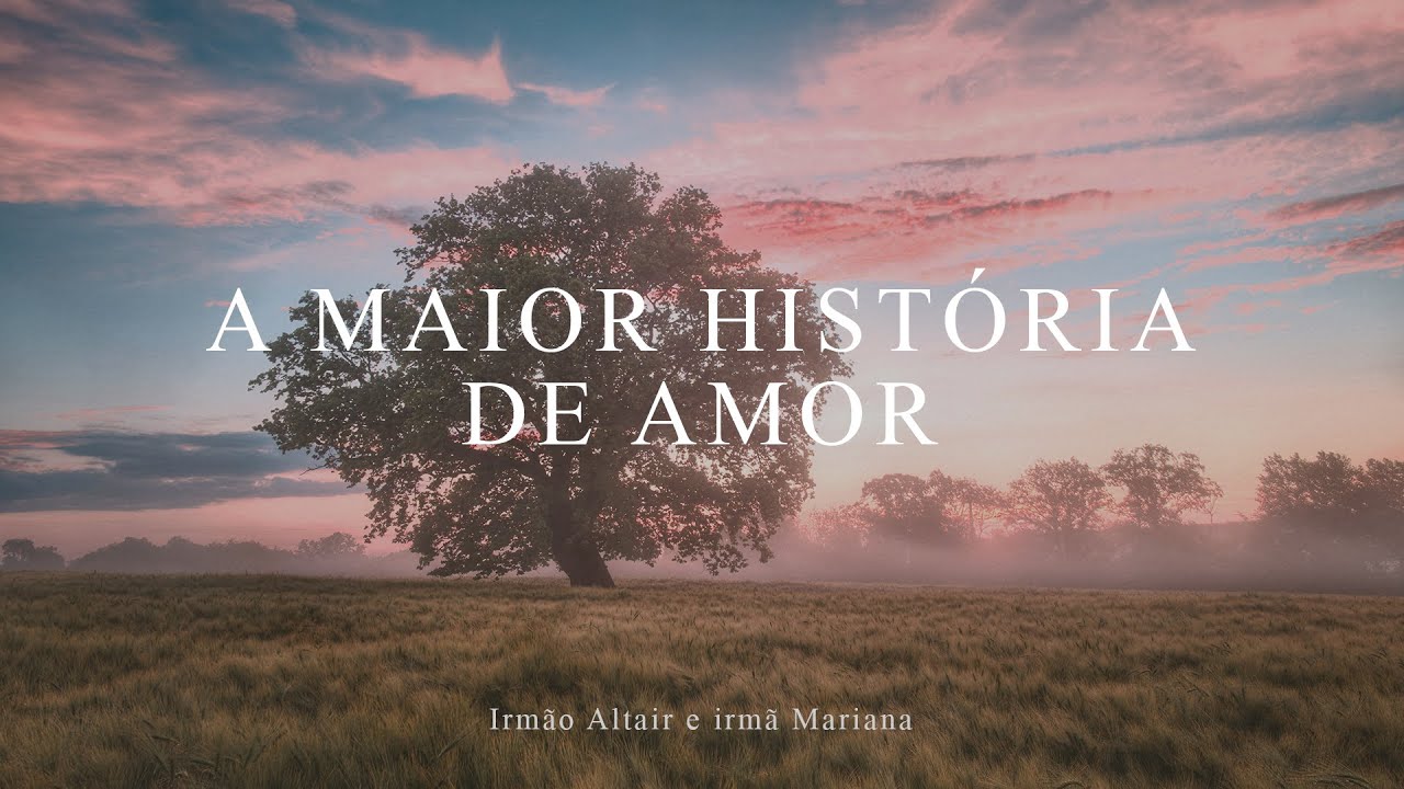 A Maior História de Amor | Irmão Altair e irmã Mariana | Ministério O Filho do Homem