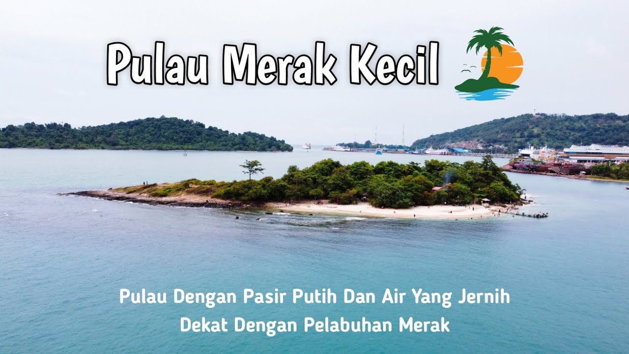 Pulau Merak Kecil , Pulau Cantik Di Dekat Pelabuhan Merak