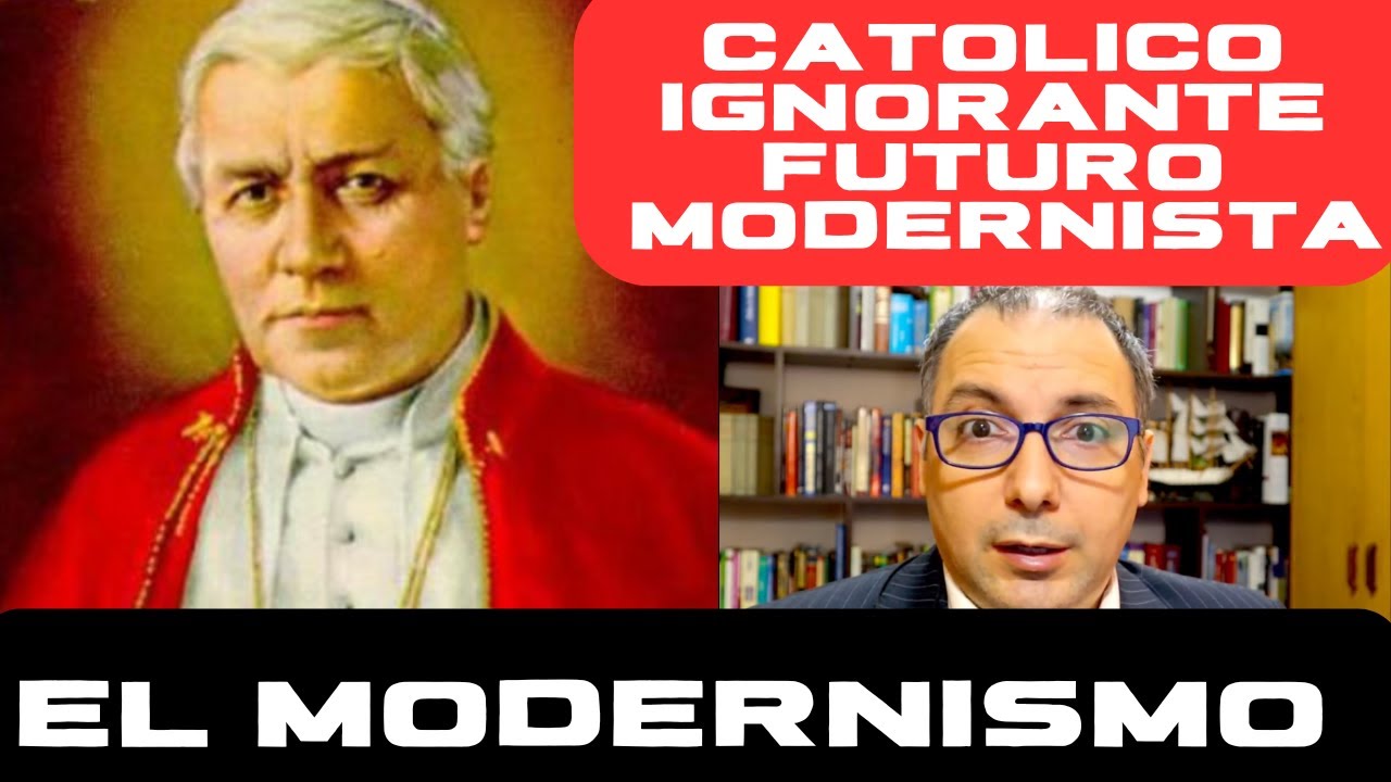 Catolico ignorante, futuro modernista. &iquest;Qu&eacute; es eso del modernismo en la iglesia cat&oacute;lica?