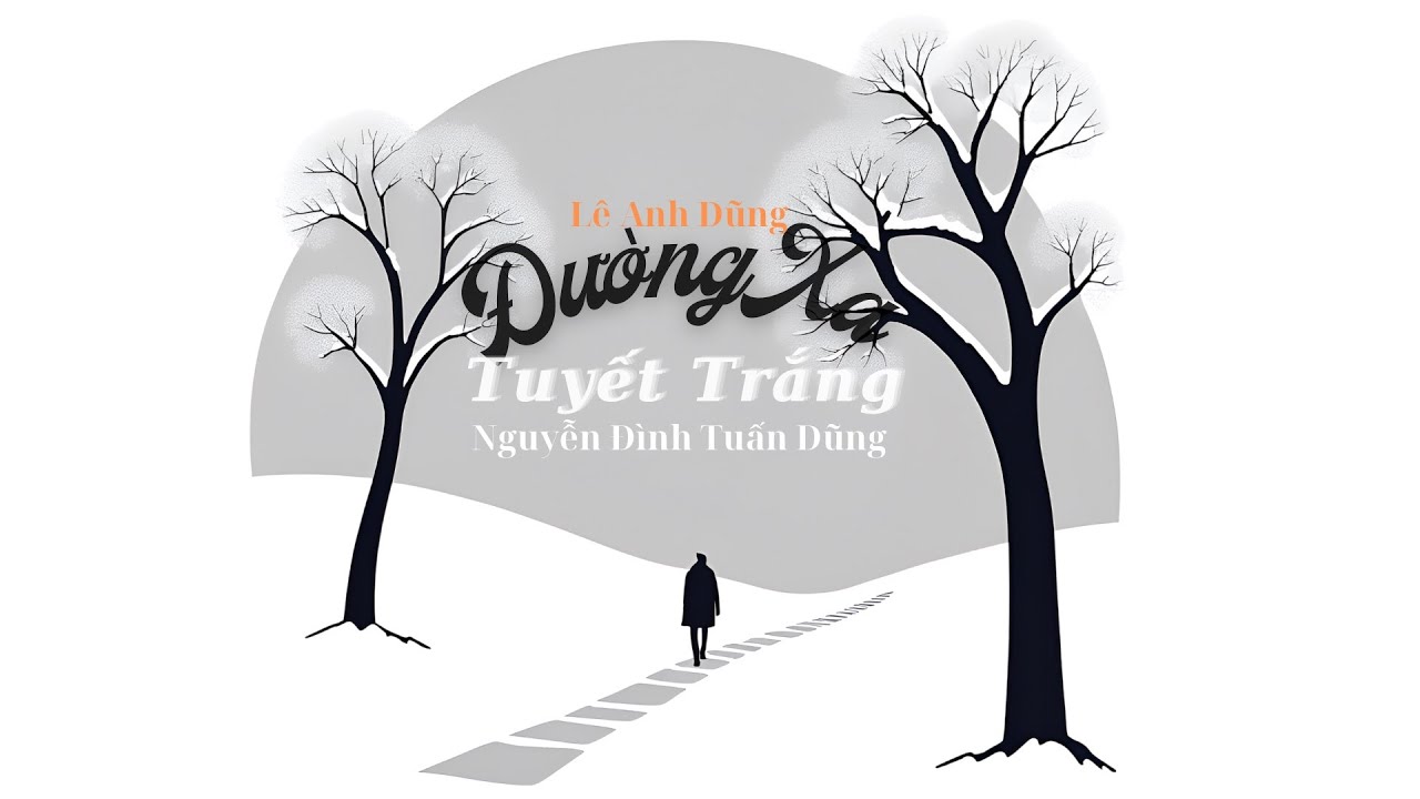 ĐƯỜNG XA TUYẾT TRẮNG (ST: Lê Anh Dũng) - NGUYỄN ĐÌNH TUẤN DŨNG