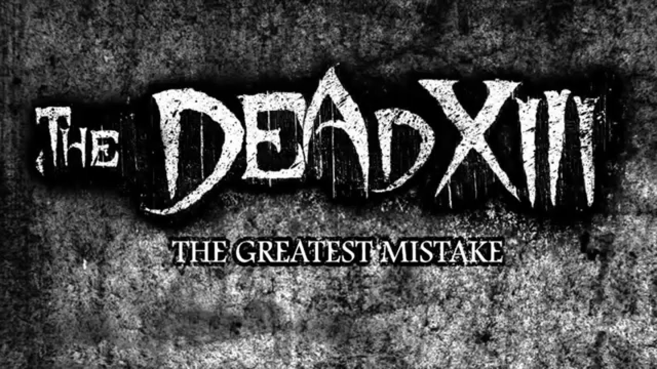 The Dead XIII - The Greatest Mistake