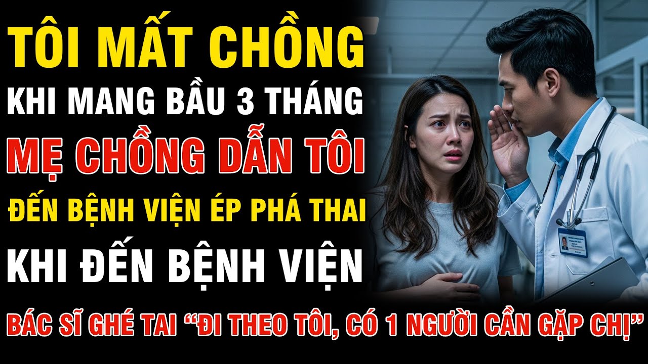 Mất Chồng Khi Mang Bầu 3 Tháng, Mẹ Chồng Dẫn Tôi Ép Phá Thai,  Rồi Đá Ra Đường