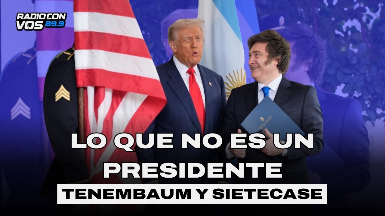 La desesperación de MILEI con TRUMP | TENEMBAUM y SIETECASE