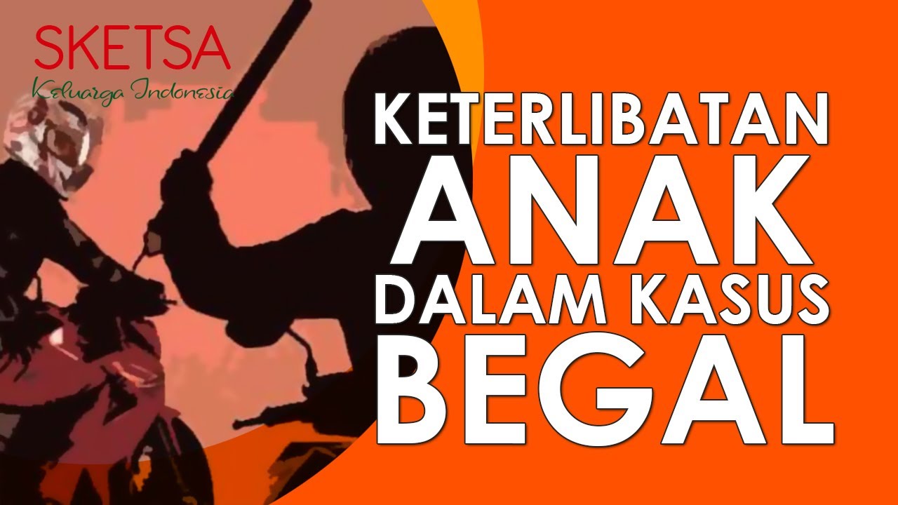 Keterlibatan Anak dalam Kasus Begal | Sketsa Keluarga Indonesia
