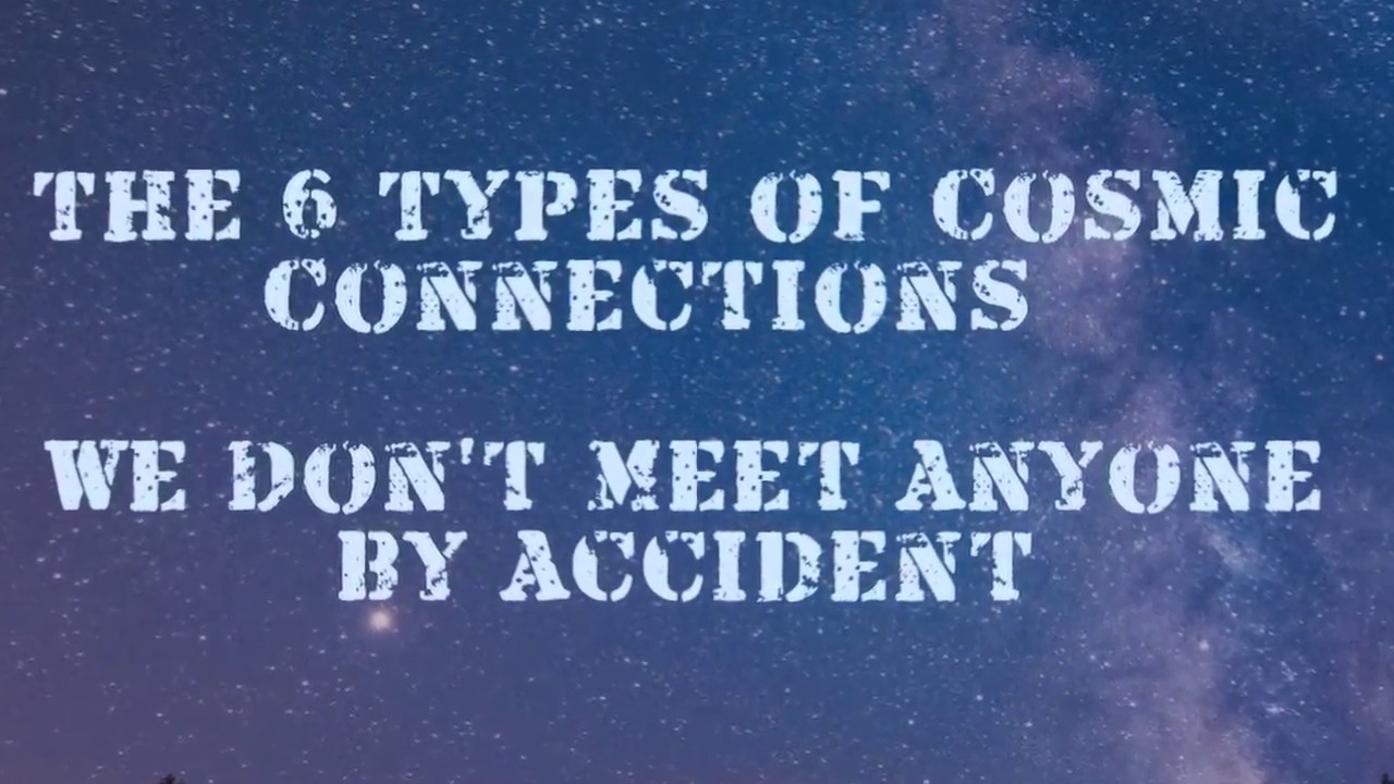The 6 Types of Cosmic Connections &ndash; We Don&rsquo;t Meet Anyone by Accident