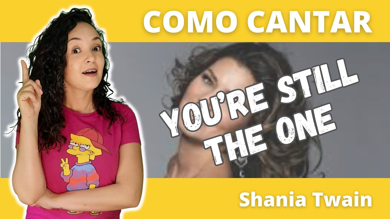 Como cantar YOU'RE STILL THE ONE (Shania Twain)