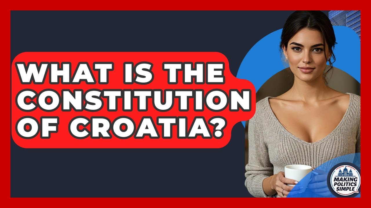 What Is The Constitution Of Croatia? - Making Politics Simple