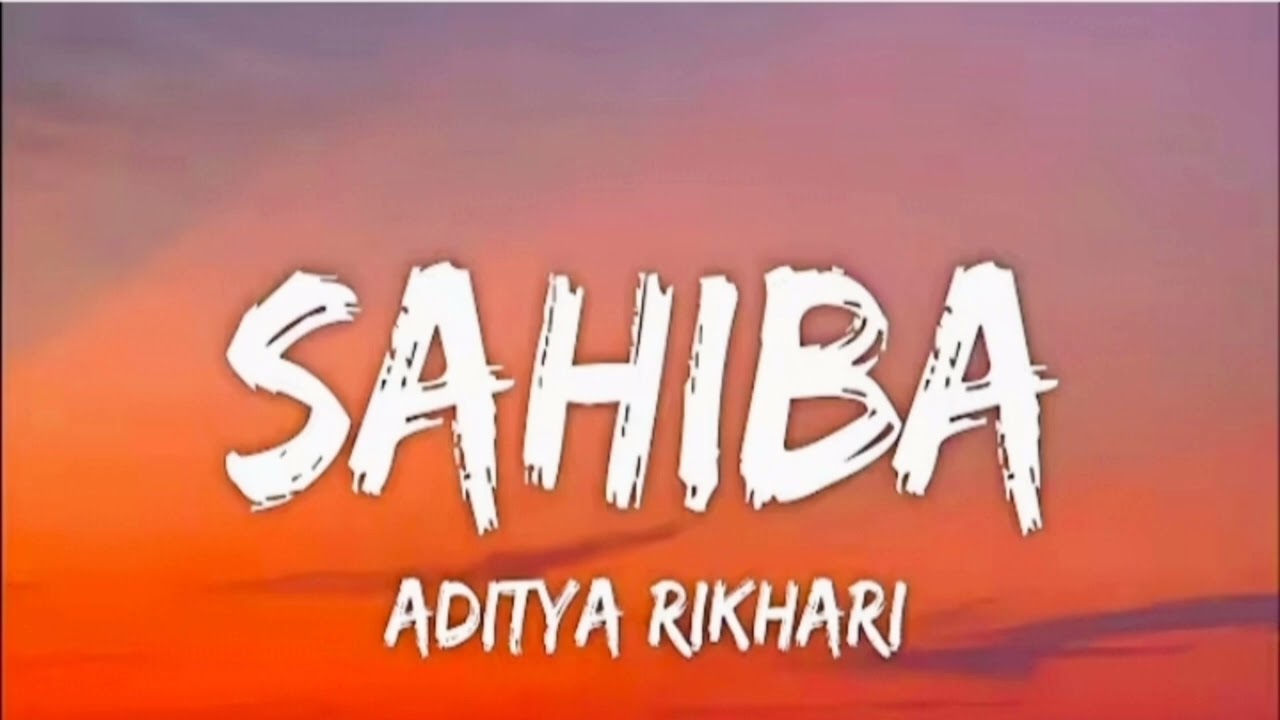 Sahiba lyrics -Aditya Rikhari-saahiba. aaye ghar kaahe na