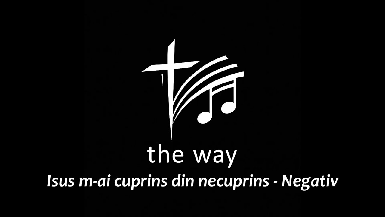Isus m-ai cuprins din necuprins – negativ | Cântări vechi | The Way