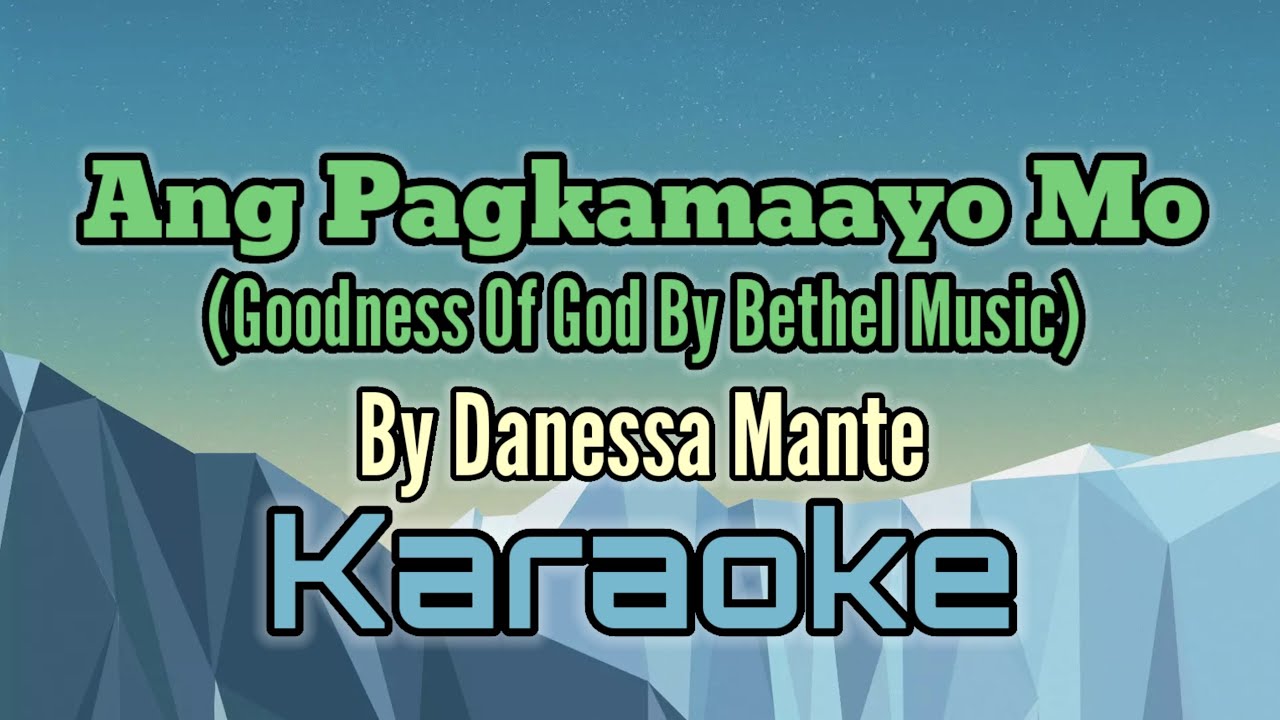 Ang Pagkamaayo Mo By Danessa Mante (Goodness Of God by Bethel Music Bisaya Version) k:araoke