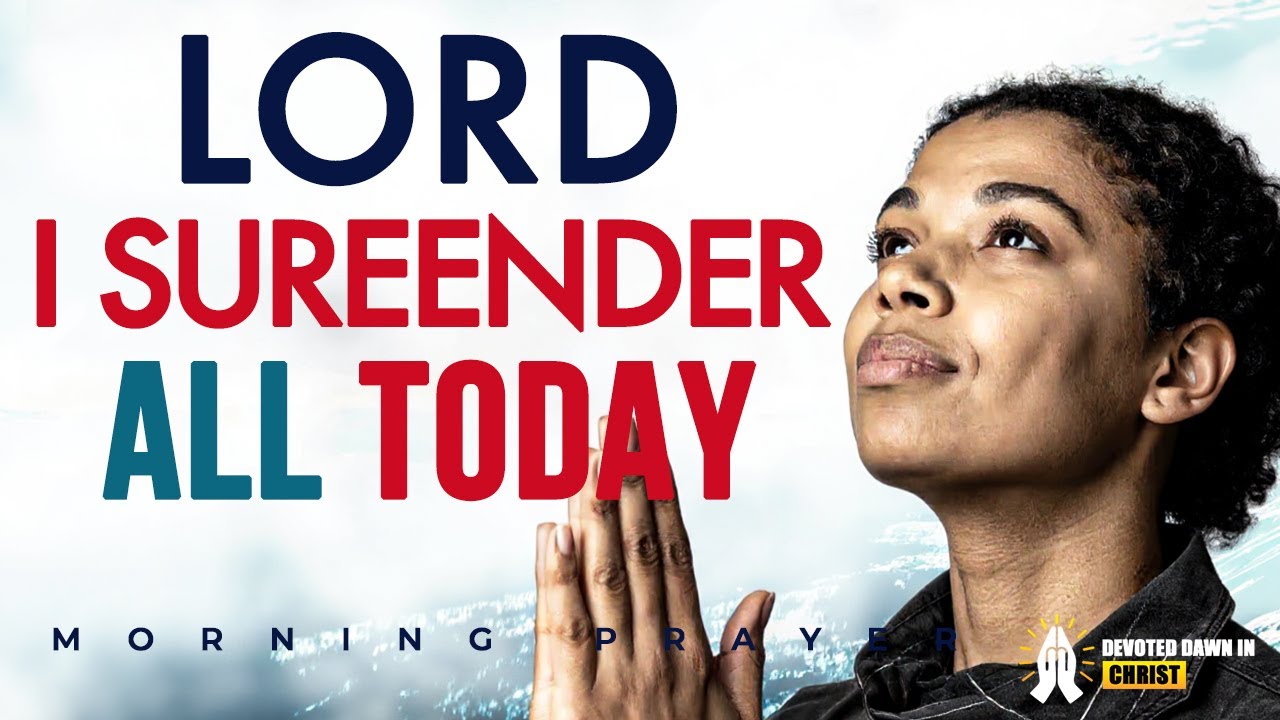 Lord, I Surrender All to You | Morning Devotional