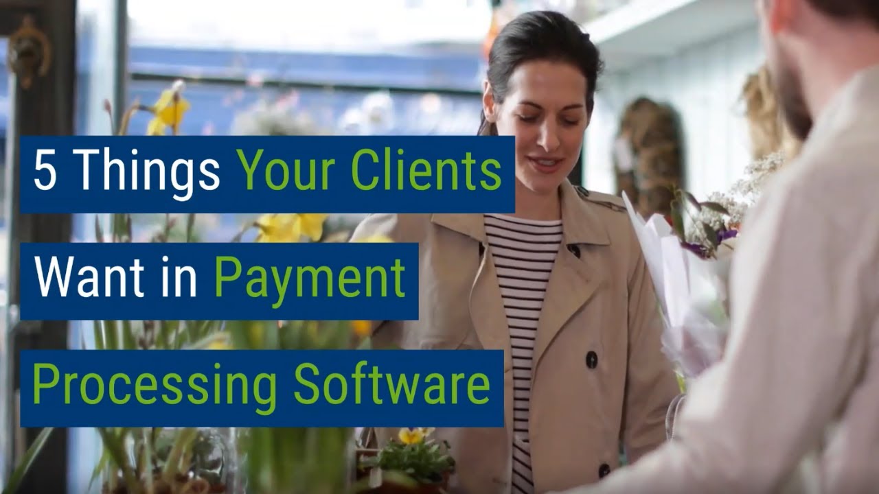 5 Things Your Clients Want in Payment Processing Software