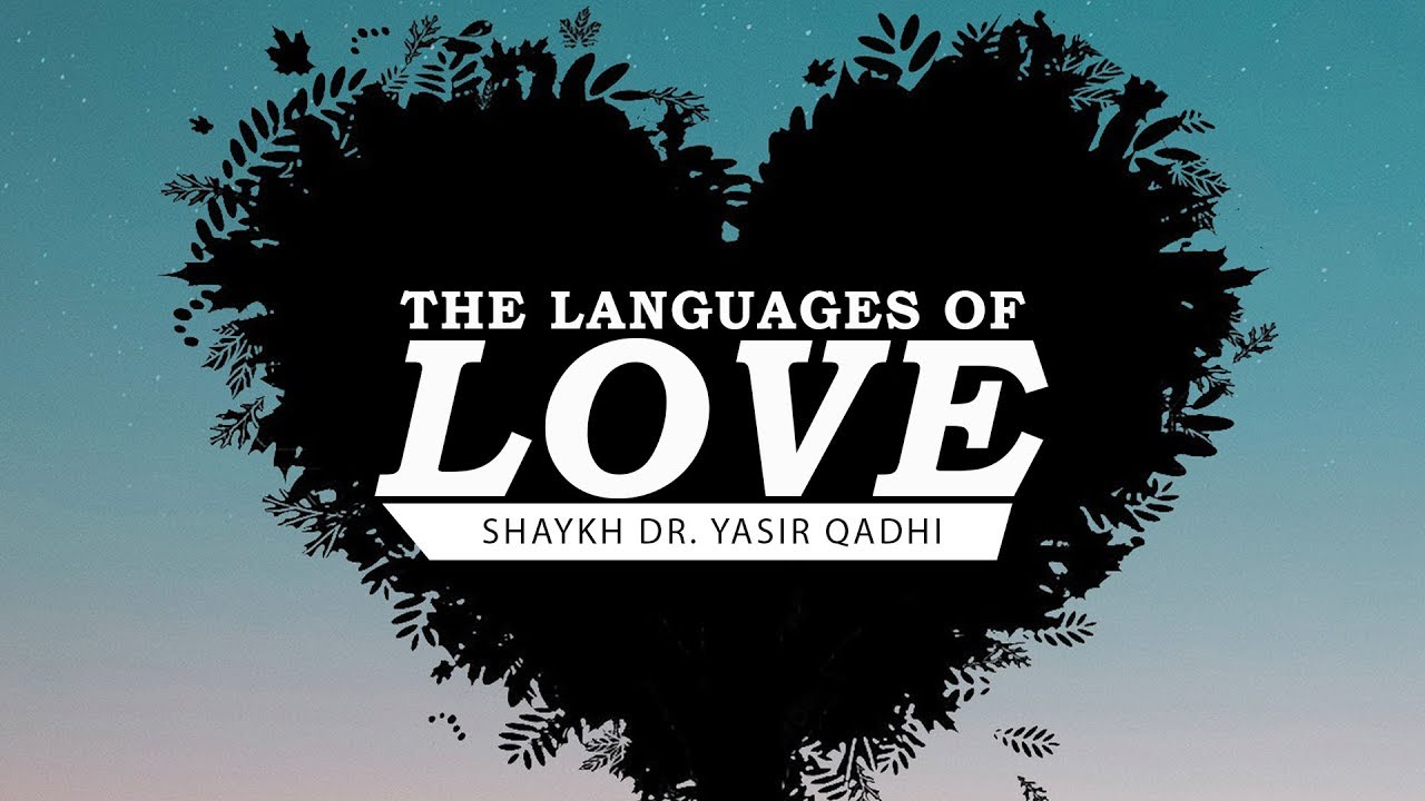 The Languages of Love | Shaykh Dr. Yasir Qadhi