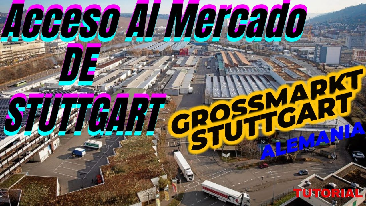 Acceso al Mercado de Stuttgart - Alemania / Großmarkt Stuttgart / TUTORIAL