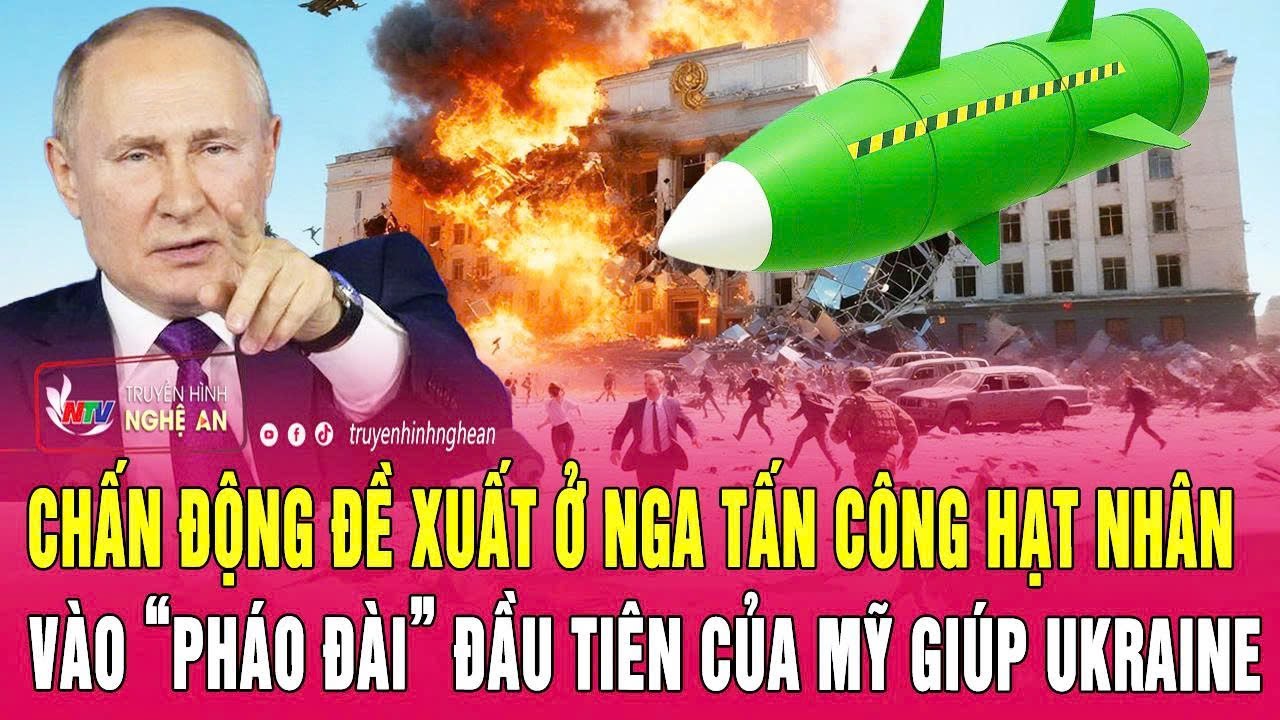 Chấn động đề xuất ở Nga tấn công hạt nhân vào “pháo đài” đầu tiên của Mỹ giúp Ukraine