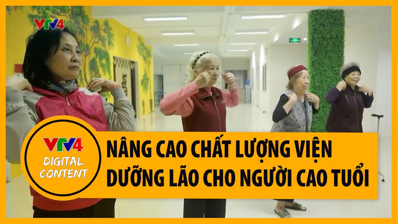 Nâng cao chất lượng viện dưỡng lão cho người cao tuổi | VTV4