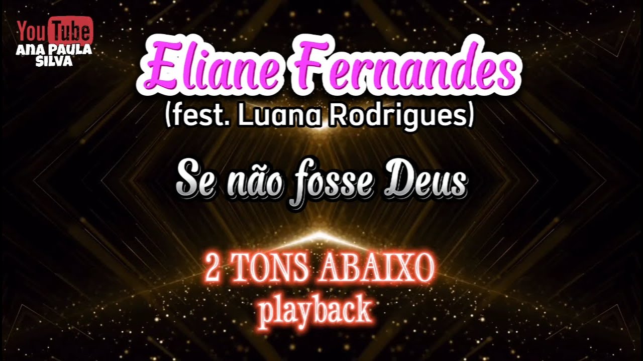 Eliane Fernandes (feat. Luana Rodrigues)- Se não fosse Deus (2 tons Abaixo) playback com LETRA