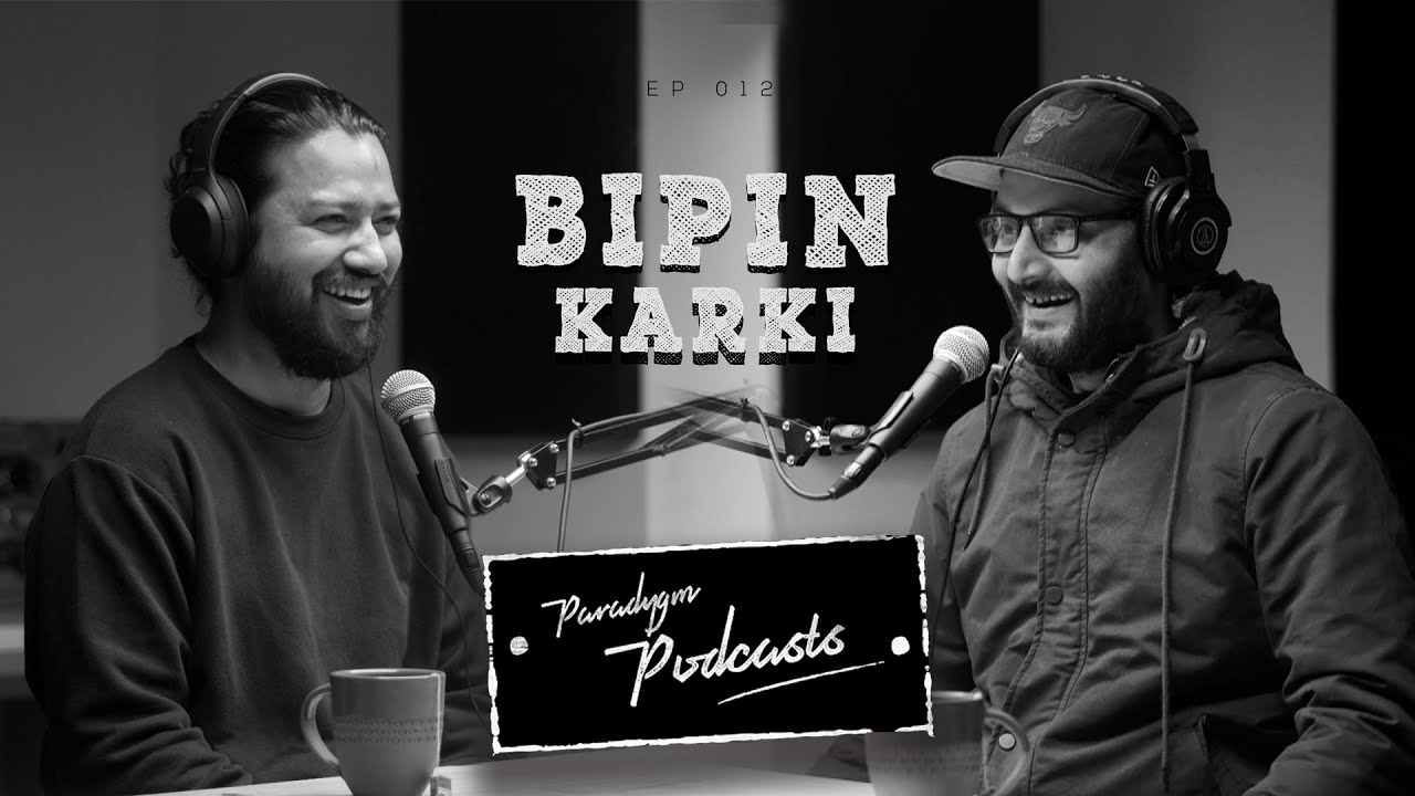Bipin Karki | Paradygm Podcasts |  012
