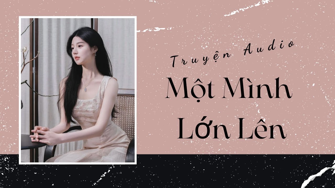 Truyện Audio | Một Mình Lớn Lên | Trần Thiên Minh