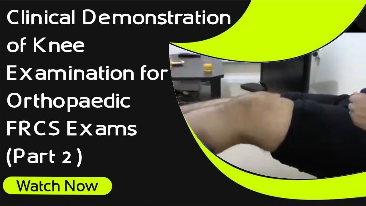 Clinical Demonstration of Knee Examination for Orthopaedic FRCS Exams (Part 2 )