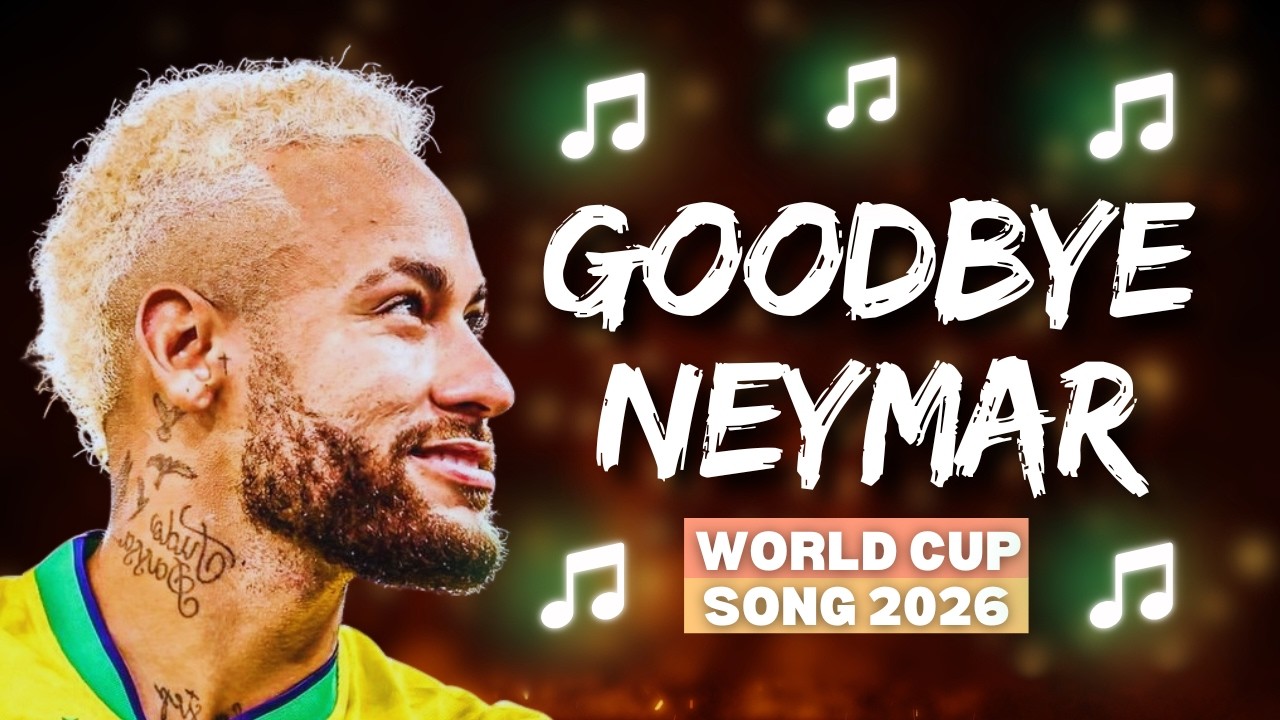 🎵 Neymar Jr &ndash; GOODBYE | World Cup 2026 Song 🎵