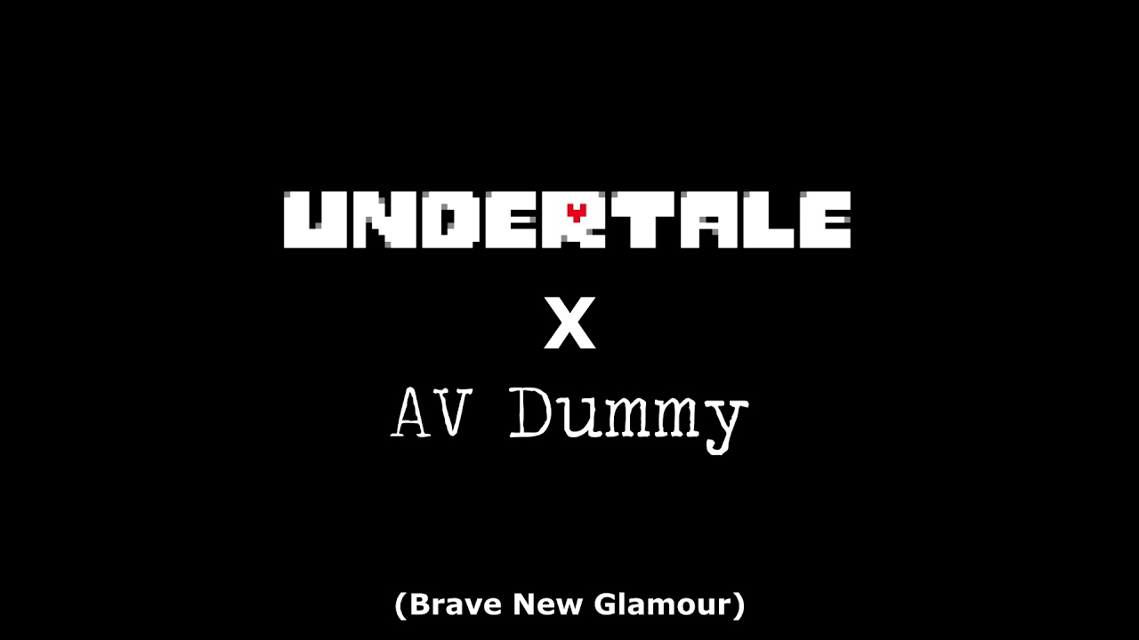 (Fan Made Mashup) Undertale x AV Dummy - Brave New Glamour