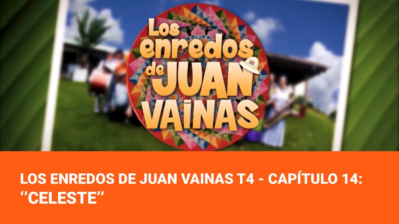Los Enredos de Juan Vainas T4 -  Capítulo 14: ’Celeste’’