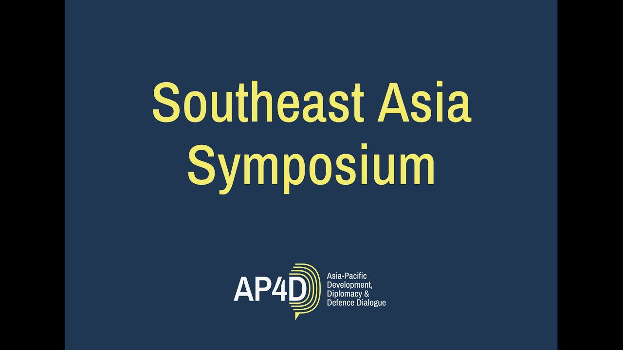 Asia-Pacific Development, Diplomacy & Defence Dialogue - Southeast Asia Symposium