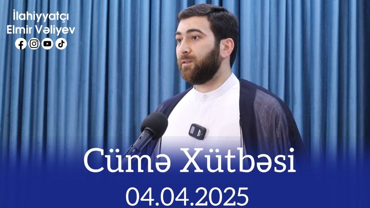 İlahiyyatçı Elmir Vəliyev - Quranın həyata baxışı 1 (Cümə xütbəsi - 04.04.2025)