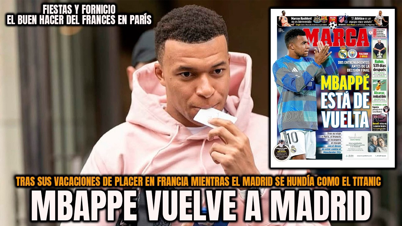 MBAPPE REGRESA A MADRID TRAS SUS VACACIONES DE PLACER, FIESTA Y FORNICIO