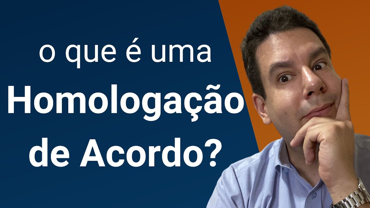 O que &eacute; homologa&ccedil;&atilde;o de acordo: acordo homologado, como funciona?