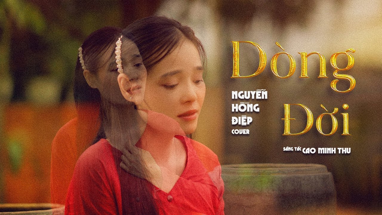DÒNG ĐỜI - Nguyễn Hồng Điệp | Sáng tác: Cao Minh Thu