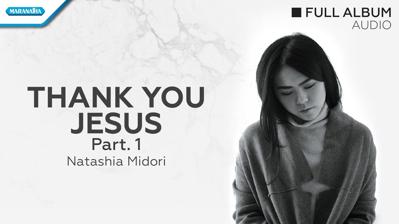Thank You Jesus Part 1- Natashia Midori (Audio full album)