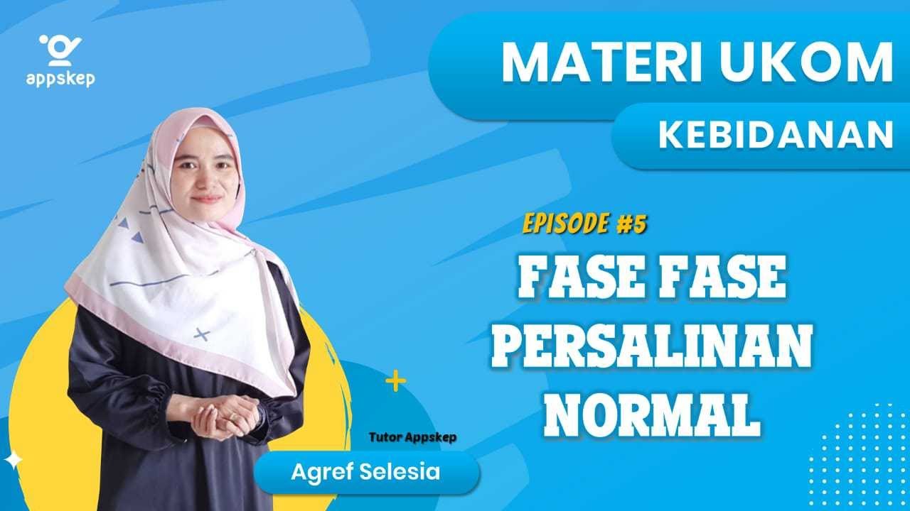 MATERI KEBIDANAN : EPISODE 5 - FASE FASE PERSALINAN NORMAL (KALA PERSALINAN)