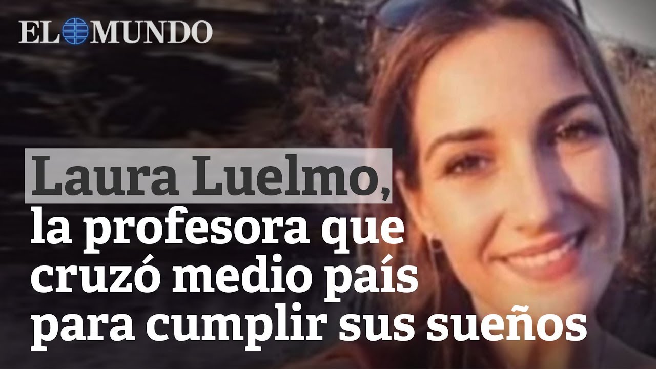 Laura Luelmo, la profesora que cruzó medio país para cumplir sus sueños