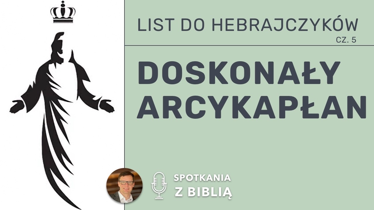 DOSKONAŁY Arcykapłan - Jezus | List do Hebrajczyków | Nauczanie