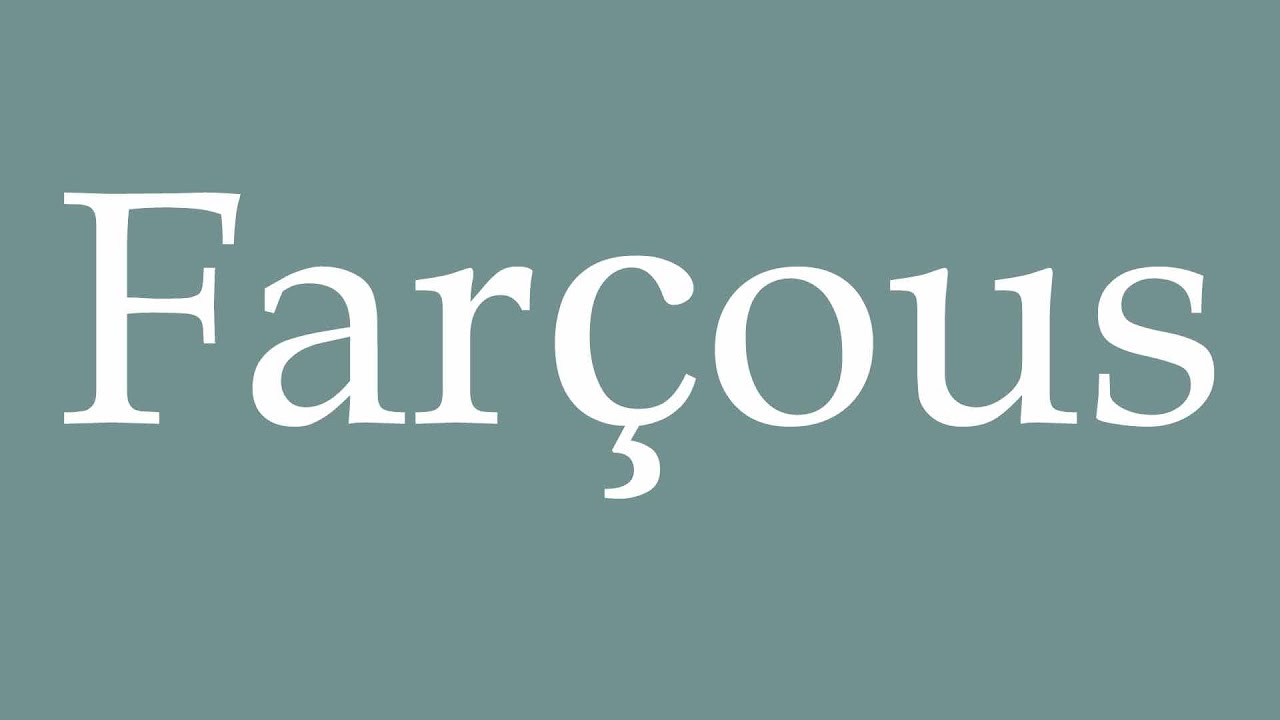 How to Pronounce ''Farçous'' Correctly in French