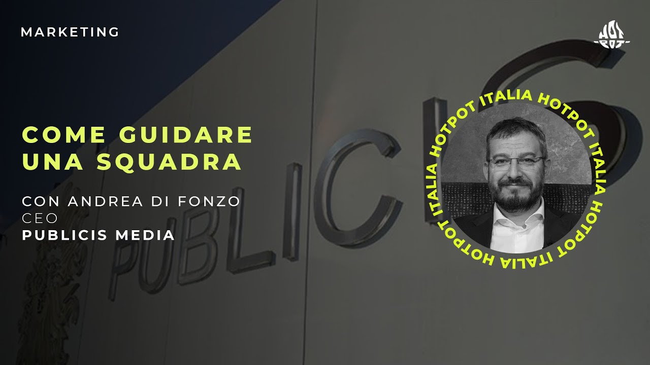 Come guidare una squadra? Con Andrea di Fonzo, CEO di Publicis Media.