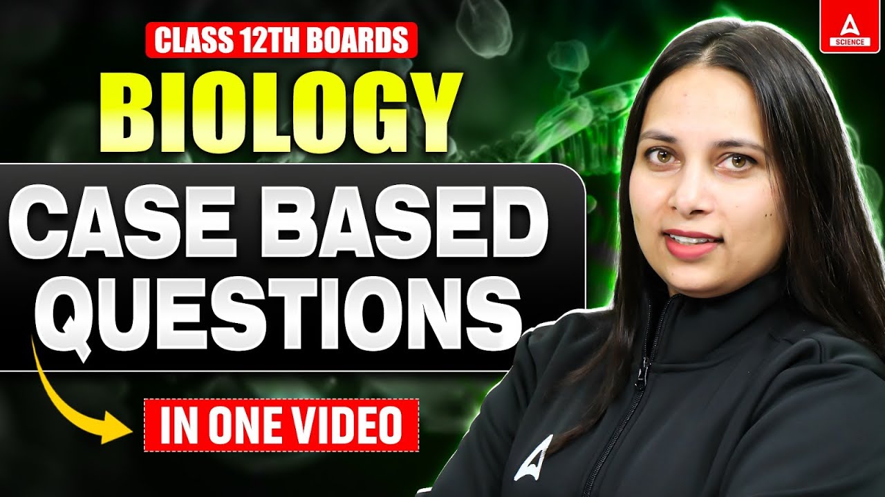 Class 12 Biology Case Based Questions in One Shot for Board Exam 2025