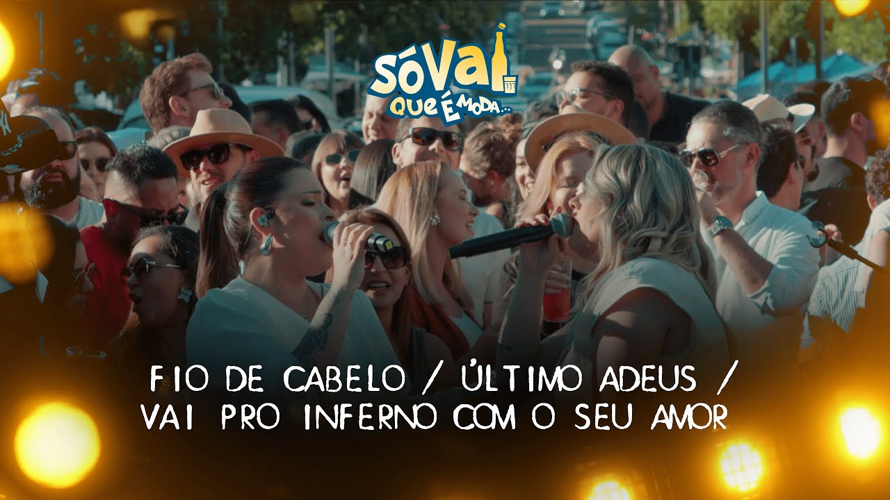 Só Vai Que é Moda – Fio de Cabelo / Último Adeus / Vá Pro Inferno com Seu Amor