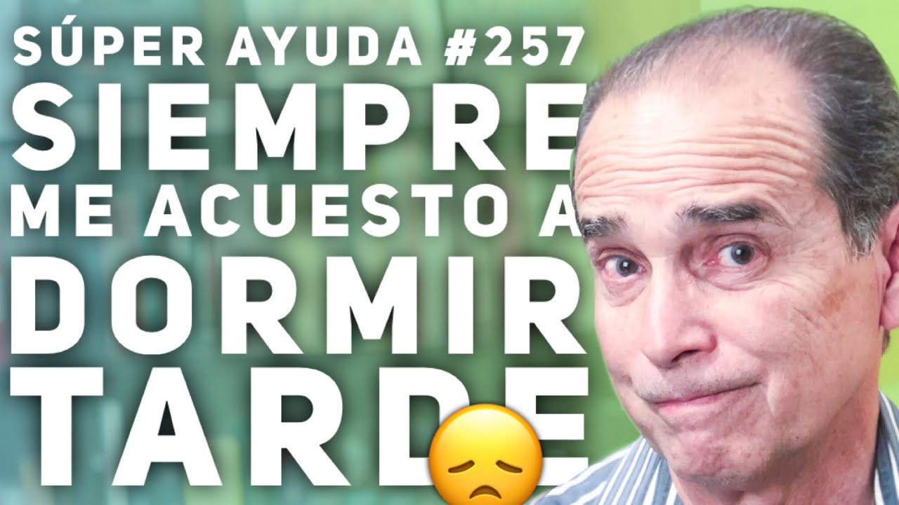 SÚPER AYUDA #257 Siempre Me Acuesto a Dormir Tarde