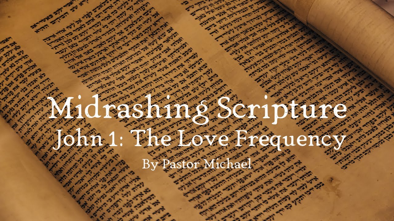 Midrashing Scripture John 1: The Love Frequency