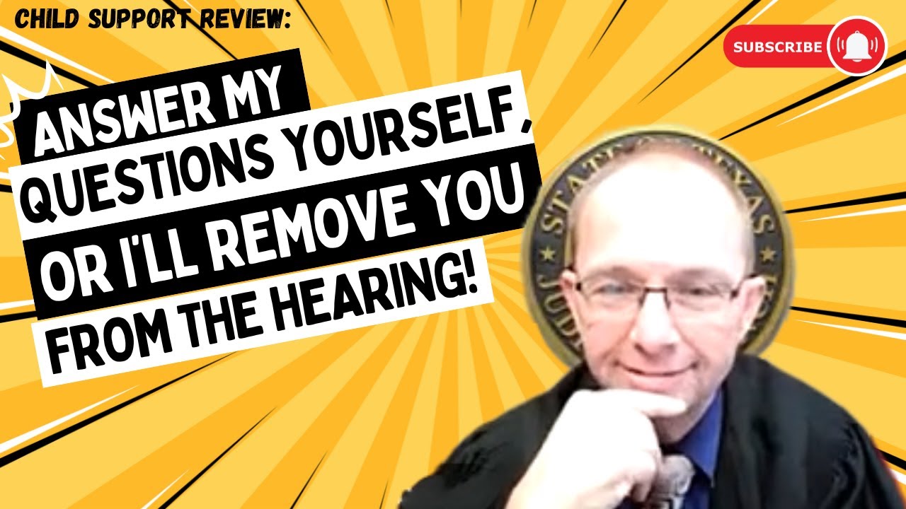 Child Support Review: Answer My Questions Yourself, Or I’ll Remove You From The Hearing!