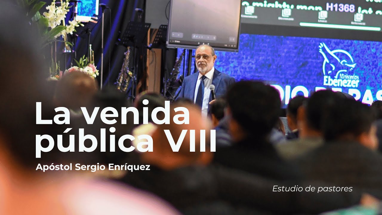 La venida publica VIII | Apóstol Sergio Enríquez | Estudio de pastores - Visita apostólica