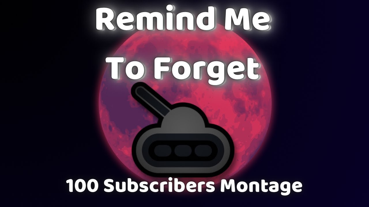 Remind Me To Forget | 100 Subscriber Montage | Mobile 