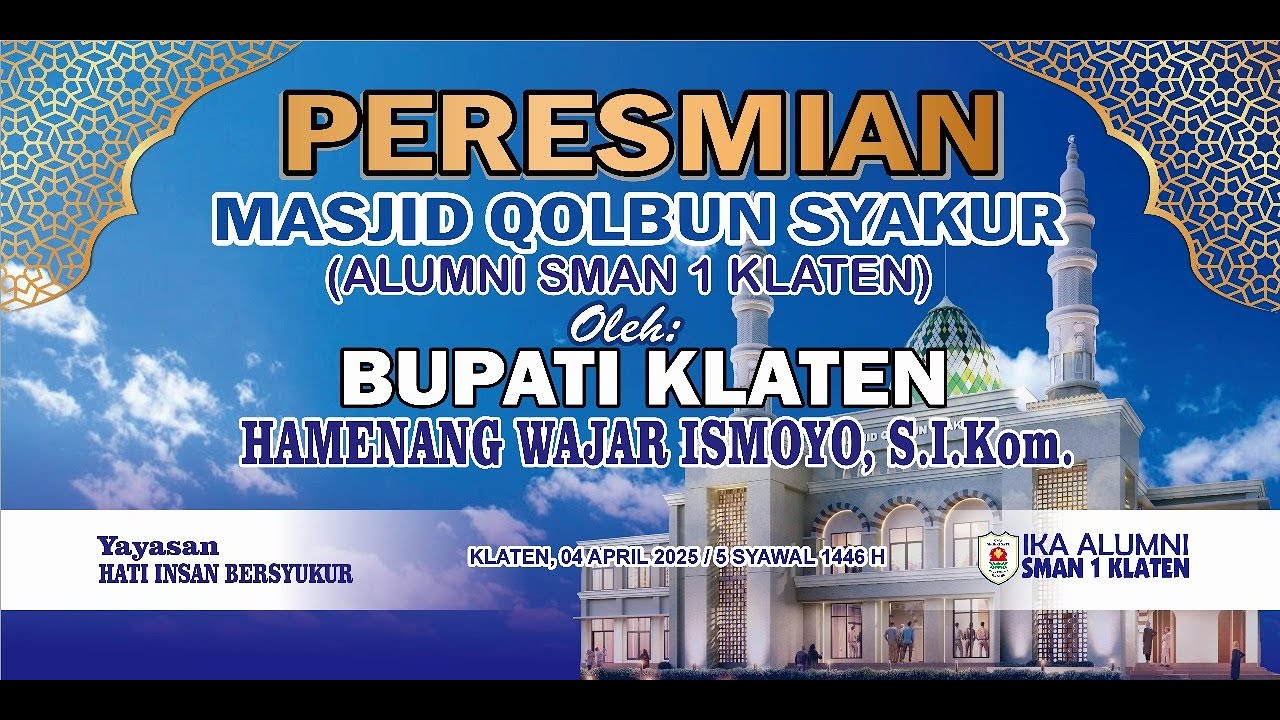 Peresmian MASJID QOLBUN SYAKUR ( ALUMNI SMAN 1 KLATEN ) OLEH BUPATI KLATEN HAMENANG ISMOYO, S.I.Kom