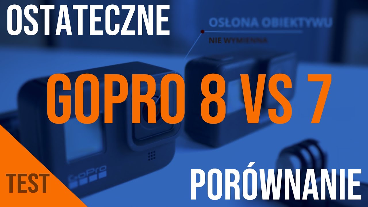 GoPro Hero 8 vs 7 Pełne Por&oacute;wnanie Kamer GoPro Hero 8 Black i GoPro Hero 7 Black dla filmowca