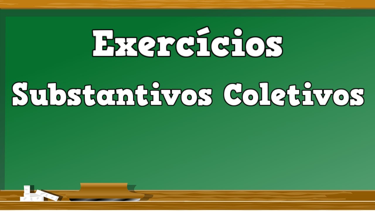 Substantivos Coletivos  - Exercícios de Substantivos Coletivos  - Aula +Atividade